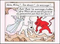 The Angel: "Hey Milou! Your duty! The message!" The Devil: "Bah! Bah! The message will wait! Such a bone, we do not find that every day!"